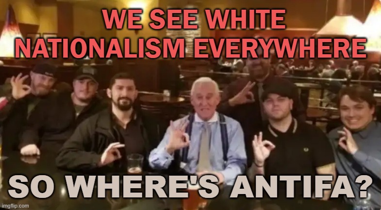 Where do you find these hoards of ANTIFA?  I can find hoards of White nationalist Right wing militia | WE SEE WHITE NATIONALISM EVERYWHERE; SO WHERE'S ANTIFA? | image tagged in maga,trump,white nationalism,nazis,politics | made w/ Imgflip meme maker