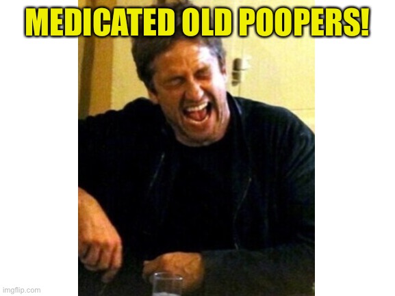MEDICATED OLD POOPERS! | made w/ Imgflip meme maker