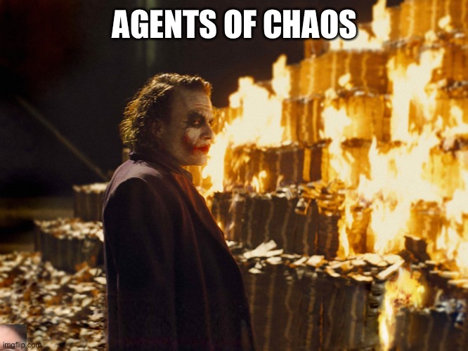 Joker Burning Money | AGENTS OF CHAOS | image tagged in joker burning money | made w/ Imgflip meme maker