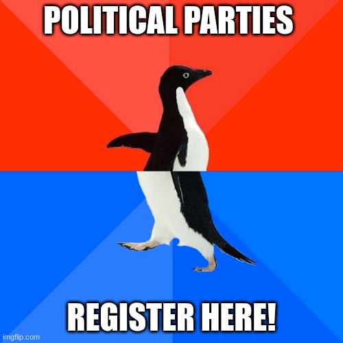 Register Here! | POLITICAL PARTIES; REGISTER HERE! | image tagged in memes,socially awesome awkward penguin | made w/ Imgflip meme maker