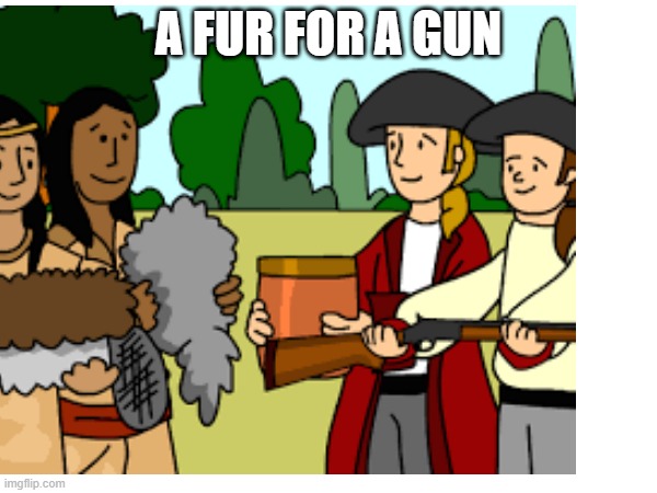 French and Indian war | A FUR FOR A GUN | made w/ Imgflip meme maker