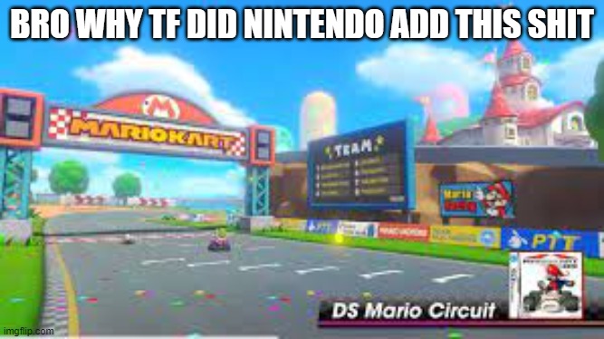 BRO WHY TF DID NINTENDO ADD THIS SHIT | made w/ Imgflip meme maker