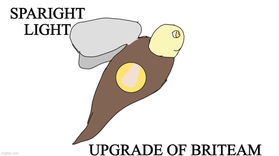 Sparight | SPARIGHT
LIGHT; UPGRADE OF BRITEAM | image tagged in erethorbs | made w/ Imgflip meme maker