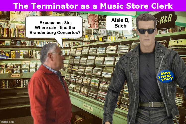 The Terminator as a Music Store Clerk | image tagged in terminator,arnold schwarzenegger,terminator 2,music meme,memes,i'll be back | made w/ Imgflip meme maker