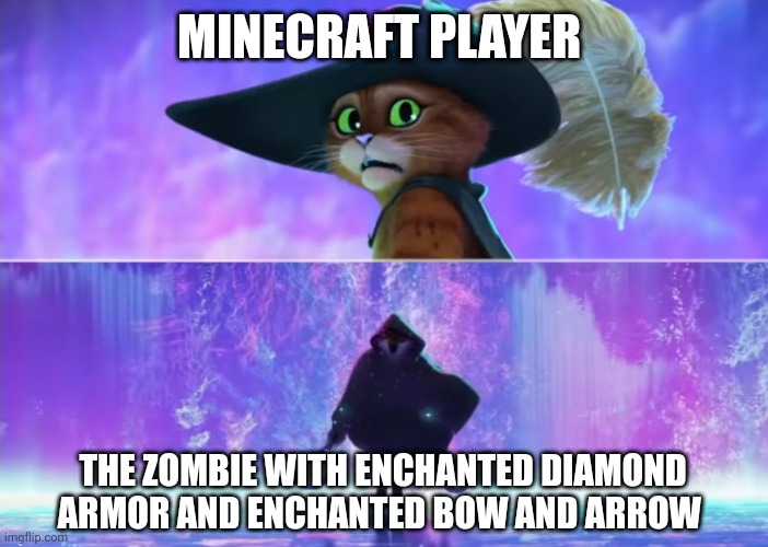 Dangerous Minecraft zombie | MINECRAFT PLAYER; THE ZOMBIE WITH ENCHANTED DIAMOND ARMOR AND ENCHANTED BOW AND ARROW | image tagged in puss and death | made w/ Imgflip meme maker