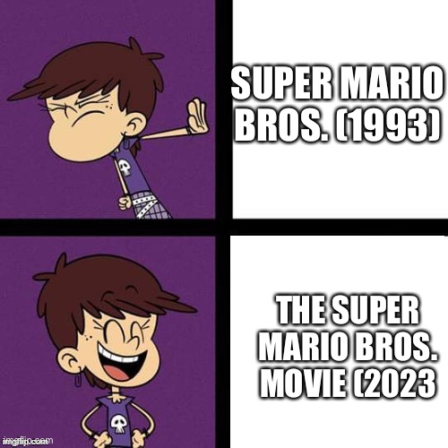 The Super Mario Bros. Movie vs The Trash 1993 One | SUPER MARIO BROS. (1993); THE SUPER MARIO BROS. MOVIE (2023 | image tagged in luna loud disagree and agree | made w/ Imgflip meme maker