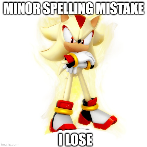 Minor Spelling Mistake HD | I LOSE | image tagged in minor spelling mistake hd | made w/ Imgflip meme maker