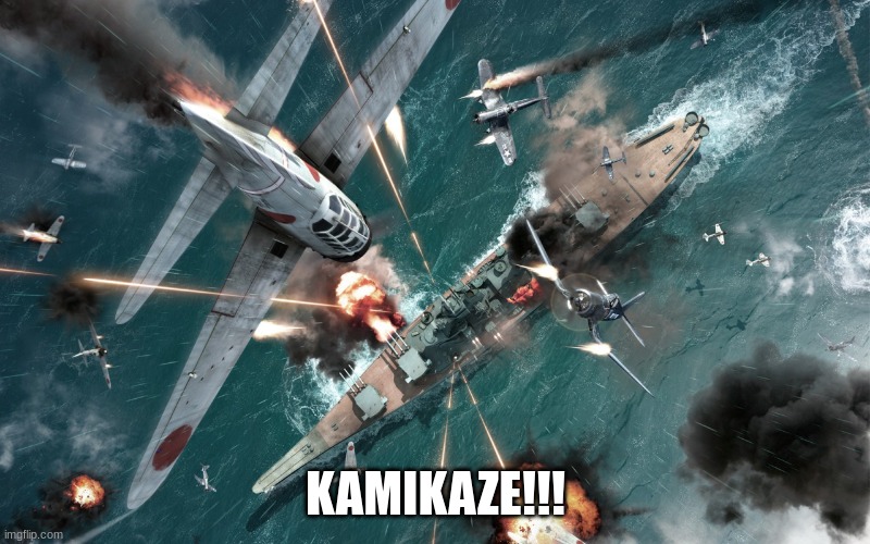 Kamikaze | KAMIKAZE!!! | image tagged in kamikaze | made w/ Imgflip meme maker