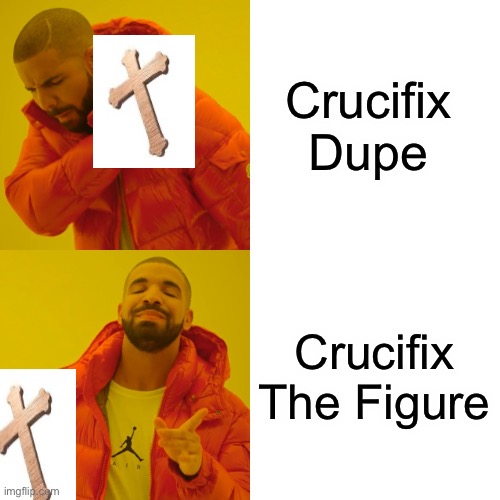 Which do you prefer? | Crucifix Dupe; Crucifix The Figure | image tagged in memes,drake hotline bling,roblox doors,roblox,so true memes | made w/ Imgflip meme maker