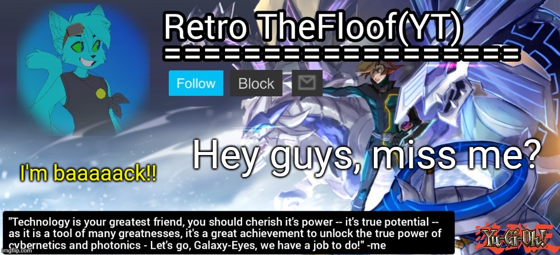 The return of the king!! | Hey guys, miss me? I'm baaaaack!! | image tagged in retro's yu-gi-oh announcement template | made w/ Imgflip meme maker