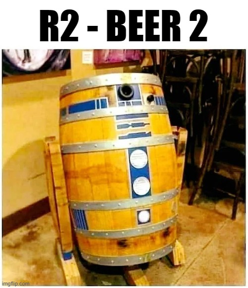 The droid that satisfies | R2 - BEER 2 | image tagged in beer,r2d2,r2d2  c3po,star wars,cold beer here,the most interesting man in the world | made w/ Imgflip meme maker