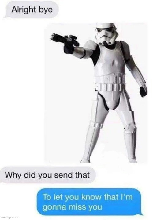 This | image tagged in star wars,texting,stormtrooper,miss you,star wars memes,darth vader | made w/ Imgflip meme maker