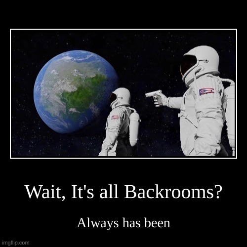 Backrooms | image tagged in funny,demotivationals | made w/ Imgflip demotivational maker