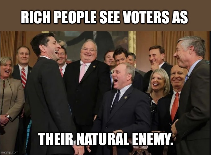 Laughing rich people | RICH PEOPLE SEE VOTERS AS; THEIR NATURAL ENEMY. | image tagged in laughing rich people | made w/ Imgflip meme maker