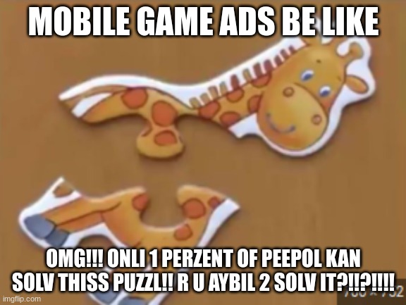 real | MOBILE GAME ADS BE LIKE; OMG!!! ONLI 1 PERZENT OF PEEPOL KAN SOLV THISS PUZZL!! R U AYBIL 2 SOLV IT?!!?!!!! | image tagged in mobile games | made w/ Imgflip meme maker