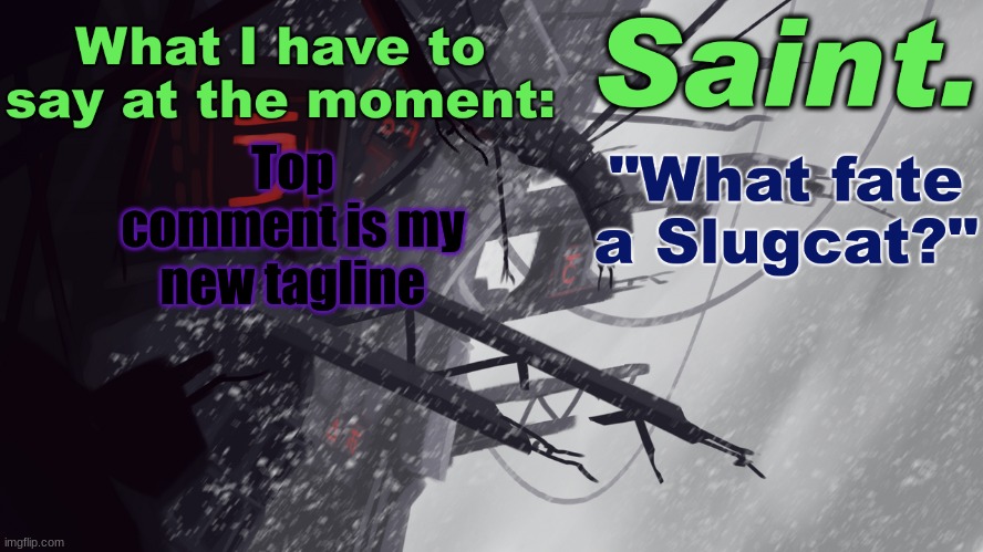 I'd rather it be safe for work, but i am asking msmg | Top comment is my new tagline | image tagged in saint announcement better | made w/ Imgflip meme maker