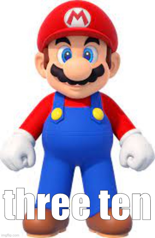 mario | three ten | made w/ Imgflip meme maker