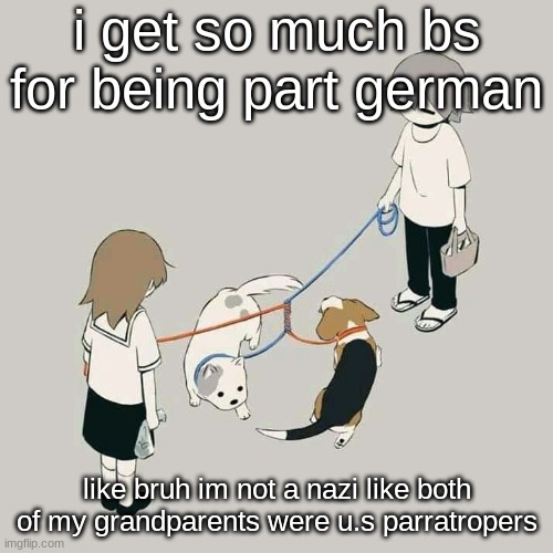 Avogado6 | i get so much bs for being part german; like bruh im not a nazi like both of my grandparents were u.s parratropers | image tagged in avogado6 | made w/ Imgflip meme maker