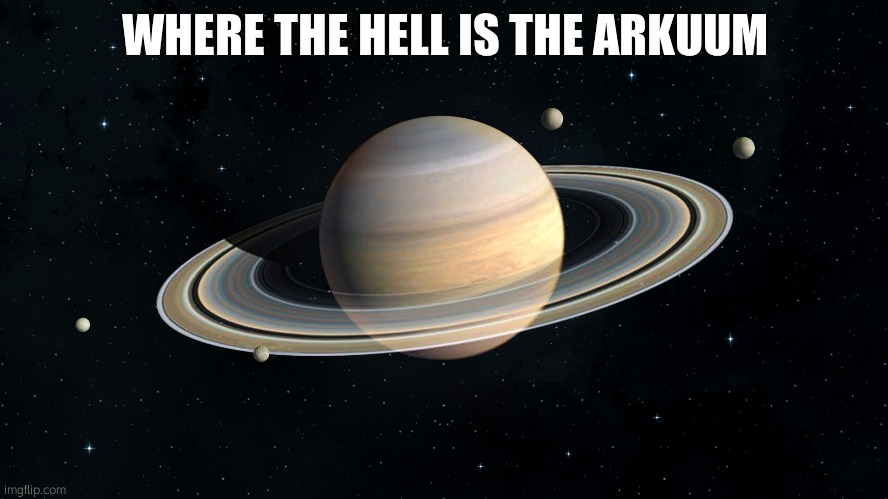 Saturn | WHERE THE HELL IS THE ARKUUM | image tagged in saturn | made w/ Imgflip meme maker