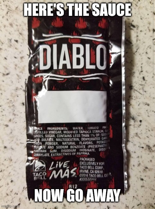 Diablo Hot Sauce | HERE'S THE SAUCE; NOW GO AWAY | image tagged in diablo hot sauce | made w/ Imgflip meme maker