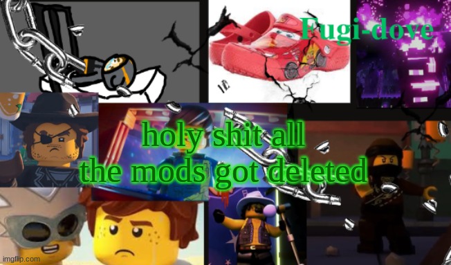 FDAT13 | holy shit all the mods got deleted | image tagged in fdat13 | made w/ Imgflip meme maker