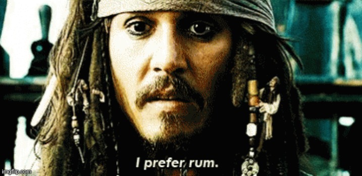 I PREFER RUM | image tagged in i prefer rum | made w/ Imgflip meme maker