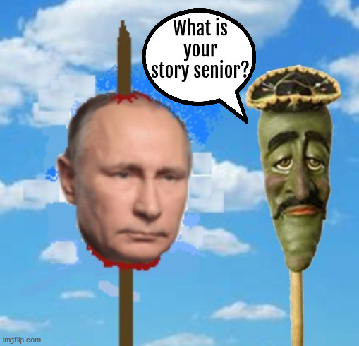 Vladimir Putin on a stick | What is your story senior? | image tagged in vladimir putin,jose jalapeno,jeff dunham,russia,war criminal,vlad the impaled | made w/ Imgflip meme maker