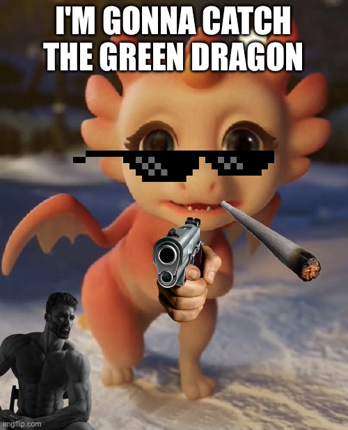 I'm gonna catch the Green Dragon | I'M GONNA CATCH THE GREEN DRAGON | image tagged in pink dragon looking at x | made w/ Imgflip meme maker