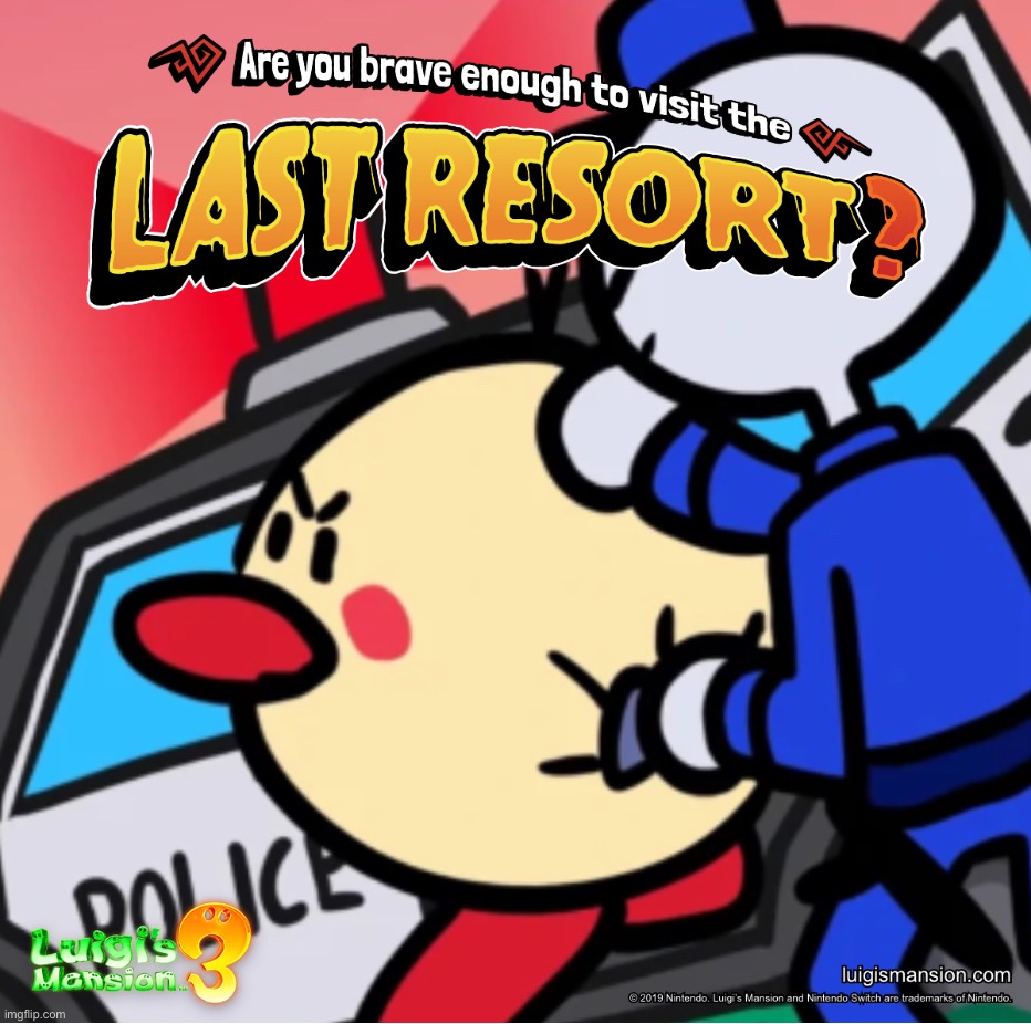 are you brave enough to go to the last resort? | image tagged in memes | made w/ Imgflip meme maker