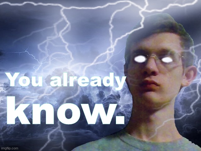 Corrupt IRL Funny Lightning Man | You already know. | image tagged in corrupt irl funny lightning man | made w/ Imgflip meme maker