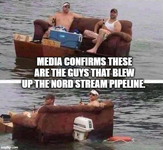 redneck boat | MEDIA CONFIRMS THESE ARE THE GUYS THAT BLEW UP THE NORD STREAM PIPELINE. | image tagged in redneck boat | made w/ Imgflip meme maker