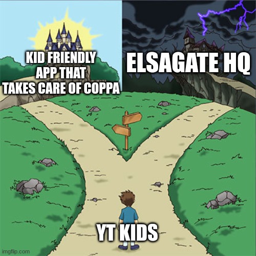 Two Paths | ELSAGATE HQ; KID FRIENDLY APP THAT TAKES CARE OF COPPA; YT KIDS | image tagged in two paths | made w/ Imgflip meme maker