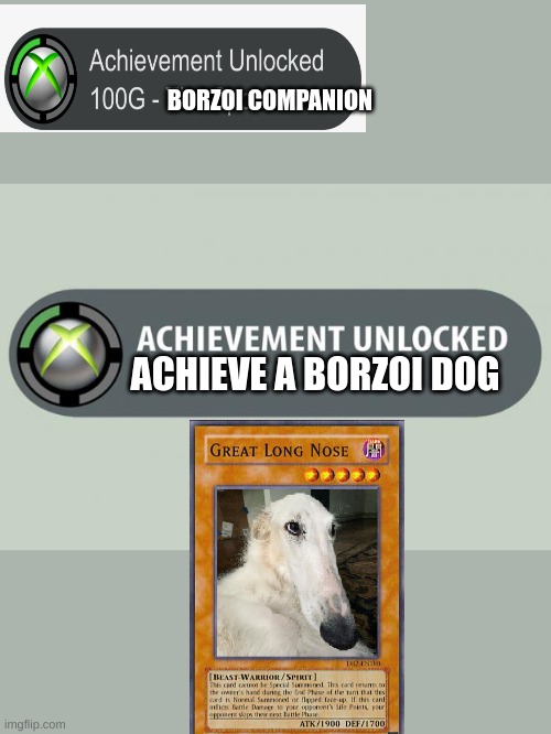 lemme do it for you.. | BORZOI COMPANION; ACHIEVE A BORZOI DOG | image tagged in achievement unlocked | made w/ Imgflip meme maker