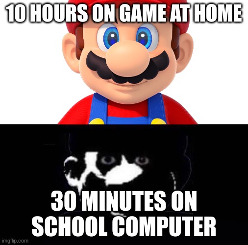 Lightside Mario VS Darkside Mario | 10 HOURS ON GAME AT HOME; 30 MINUTES ON SCHOOL COMPUTER | image tagged in lightside mario vs darkside mario | made w/ Imgflip meme maker