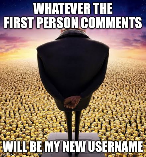 Alr ima do it | WHATEVER THE FIRST PERSON COMMENTS; WILL BE MY NEW USERNAME | image tagged in guys i have bad news | made w/ Imgflip meme maker