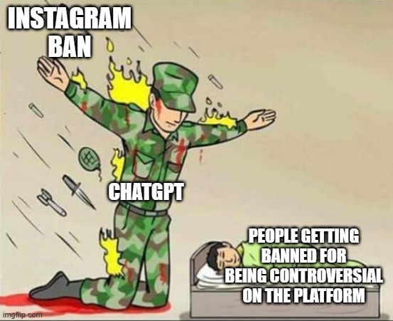 ChatGPT is op, change my mind. | INSTAGRAM BAN; CHATGPT; PEOPLE GETTING BANNED FOR BEING CONTROVERSIAL ON THE PLATFORM | image tagged in soldier protecting sleeping child,controversial,instagram | made w/ Imgflip meme maker