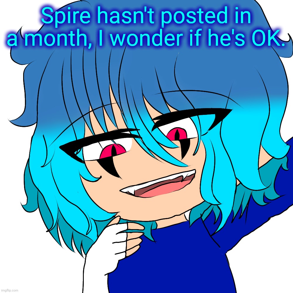 I'm actually becoming slightly concerned. (Edit: He posted two days ago.) | Spire hasn't posted in a month, I wonder if he's OK. | image tagged in kaden,spire | made w/ Imgflip meme maker