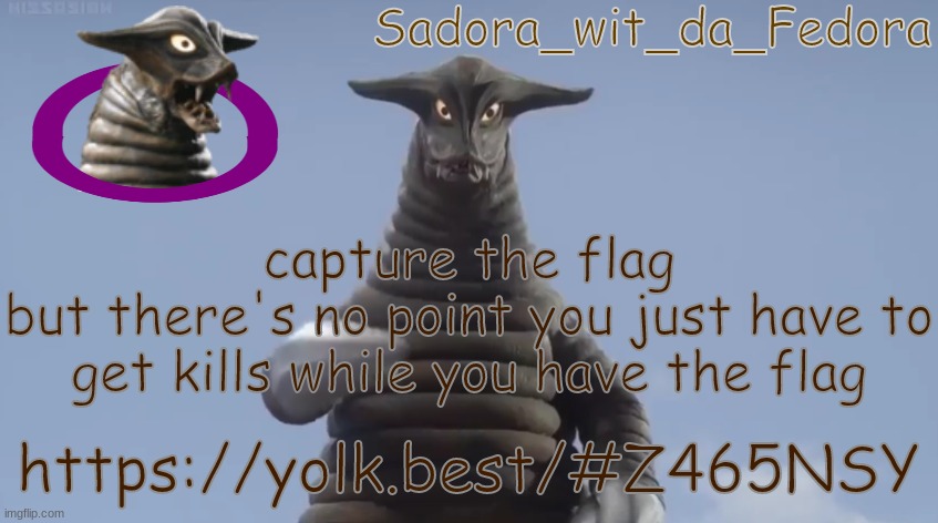 ihul | capture the flag
but there's no point you just have to get kills while you have the flag; https://yolk.best/#Z465NSY | made w/ Imgflip meme maker