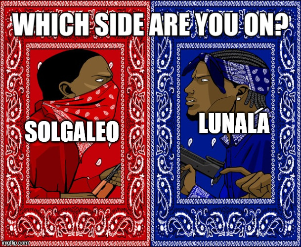 personally i'm a lunala guy, i have 4 cards of it | SOLGALEO; LUNALA | image tagged in which side are you on | made w/ Imgflip meme maker