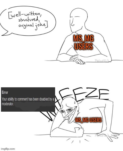 Posting my own comments because I have no original jokes | made w/ Imgflip meme maker