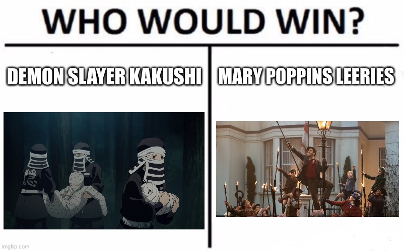 We already know who sings better, I just want your opinion | DEMON SLAYER KAKUSHI; MARY POPPINS LEERIES | image tagged in memes,who would win | made w/ Imgflip meme maker