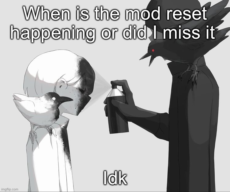 Avogado6 | When is the mod reset happening or did I miss it; Idk | image tagged in avogado6 | made w/ Imgflip meme maker