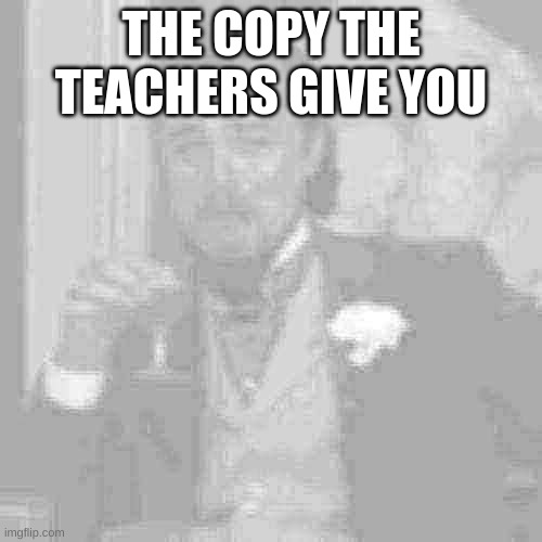 I cant see number 1 | THE COPY THE TEACHERS GIVE YOU | image tagged in memes,laughing leo | made w/ Imgflip meme maker