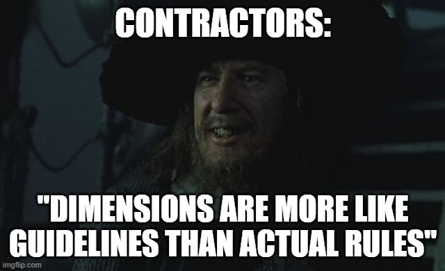 Barbossa Guide | CONTRACTORS:; "DIMENSIONS ARE MORE LIKE GUIDELINES THAN ACTUAL RULES" | image tagged in barbossa guide | made w/ Imgflip meme maker