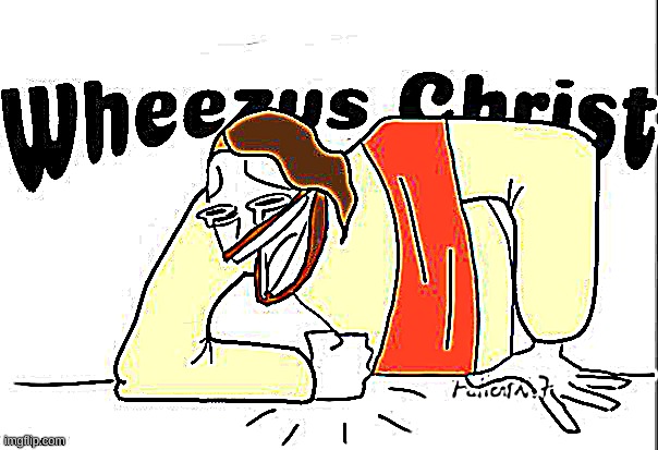 Wheezus Christ | image tagged in wheezus christ | made w/ Imgflip meme maker