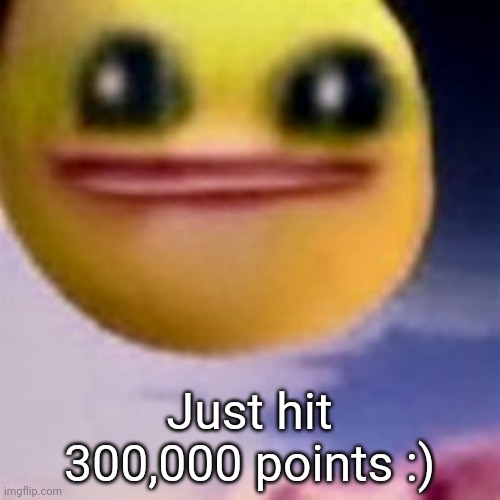 After two years... | Just hit 300,000 points :) | image tagged in fortnite balls | made w/ Imgflip meme maker
