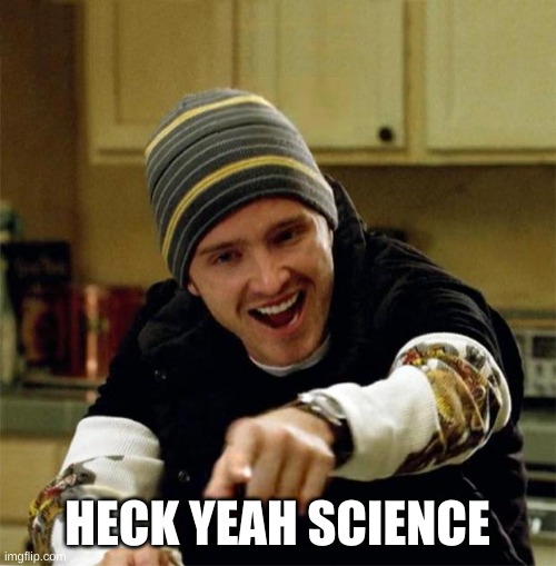 Jesse Pinkman | HECK YEAH SCIENCE | image tagged in jesse pinkman | made w/ Imgflip meme maker