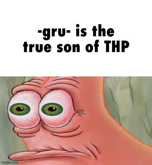 Patrick Disturbed | -gru- is the true son of THP | made w/ Imgflip meme maker