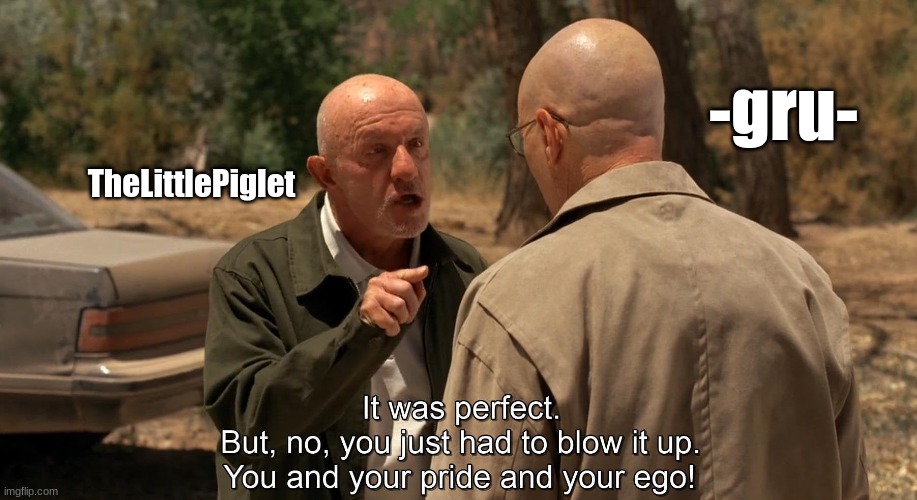 It was perfect | -gru-; TheLittlePiglet | image tagged in it was perfect | made w/ Imgflip meme maker