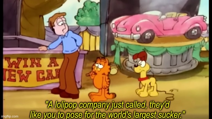 Garfield largest sucker | image tagged in garfield largest sucker | made w/ Imgflip meme maker